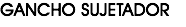 GANCHO SUJETADOR